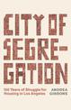 City of Segregation: One Hundred Years of Struggle For Housing in Los Angeles