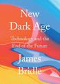 New Dark Age: Technology and the End of the Future