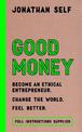 Good Money: Become an Ethical Entrepreneur