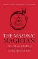 The Masonic Magician: The Life and Death of Count Cagliostro and His Egyptian Rite