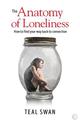 The Anatomy of Loneliness: How to Find Your Way Back to Connection