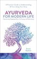 Ayurveda For Modern Life: A Practical Guide to Understanding & Nourishing Your Body