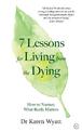 7 Lessons on Living from the Dying: How to Nurture What Really Matters