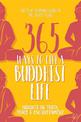 365 Ways to Live a Buddhist Life: Insights on Truth, Peace and Enlightenment