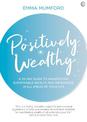 Positively Wealthy: A 33-day guide to manifesting sustainable wealth and abundance in all areas of your life