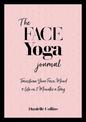 The Face Yoga Journal: Transform Your Face, Mind & Life in 2 Minutes a Day