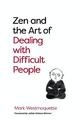 Zen and the Art of Dealing with Difficult People: How to Learn from your Troublesome Buddhas