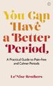 You Can Have a Better Period: A Practical Guide to Calmer and Less Painful Periods