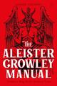 The Aleister Crowley Manual: Thelemic Magick for Modern Times