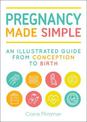 Pregnancy Made Simple: An Illustrated Guide from Conception to Birth