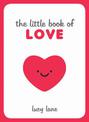 The Little Book of Love: Tips, Techniques and Quotes to Help You Spark Romance