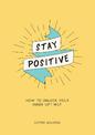 Stay Positive: How to Unlock Your Inner Optimist