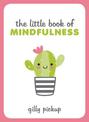 The Little Book of Mindfulness: Tips, Techniques and Quotes for a More Centred, Balanced You