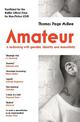 Amateur: A Reckoning With Gender, Identity and Masculinity