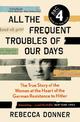 All the Frequent Troubles of Our Days: The True Story of the Woman at the Heart of the German Resistance to Hitler