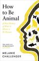 How to Be Animal: A New History of What it Means to Be Human