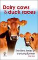 Dairy Cows & Duck Races - the life & times of a young farmer