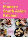 Modern South Asian Kitchen: Recipes And Stories Celebrating Culture And Community