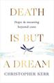 Death is But a Dream: Hope and meaning at life's end