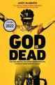 God is Dead: SHORTLISTED FOR THE WILLIAM HILL SPORTS BOOK OF THE YEAR AWARD 2022