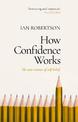 How Confidence Works: The new science of self-belief