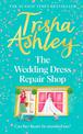 The Wedding Dress Repair Shop: The brand new, uplifting and heart-warming summer romance from the Sunday Times bestseller