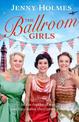 The Ballroom Girls: A spellbinding and heart-warming new WWII romance (The Ballroom Girls Book 1)