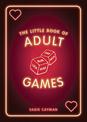 The Little Book of Adult Games: Naughty Games for Grown-Ups