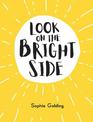 Look on the Bright Side: Ideas and Inspiration to Make You Feel Great