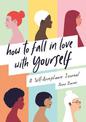 How to Fall in Love With Yourself: A Self-Acceptance Journal