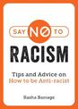 Say No to Racism: Tips and Advice on How to be Anti-Racist