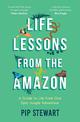 Life Lessons From the Amazon: A Guide to Life From One Epic Jungle Adventure