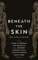 Beneath the Skin: Love Letters to the Body by Great Writers