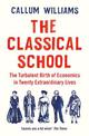 The Classical School: The Turbulent Birth of Economics  in Twenty Extraordinary Lives