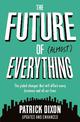 The Future of Almost Everything: How our world will change over the next 100 years