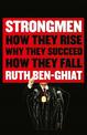 Strongmen: How They Rise, Why They Succeed, How They Fall