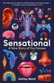 Sensational: A New Story of our Senses