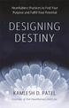 Designing Destiny: Heartfulness Practices to Find Your Purpose and Fulfill Your Potential