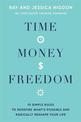 Time, Money, Freedom: 10 Simple Rules to Redefine What's Possible and Radically Reshape Your Life