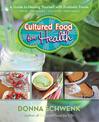 Cultured Food for Health: A Guide to Healing Yourself with Probiotic Foods: Kefir, Kombucha, Cultured Vegetables