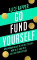 Go Fund Yourself: What Money Means in the 21st Century, How to be Good at it and Live Your Best Life