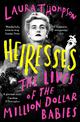 Heiresses: The Lives of the Million Dollar Babies