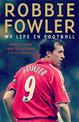 Robbie Fowler: My Life In Football: Goals, Glory & The Lessons I've Learnt