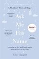 Ask Me His Name: Learning to live and laugh again after the loss of my baby