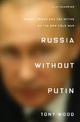 Russia without Putin: Money, Power and the Myths of the New Cold War