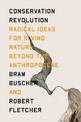 The Conservation Revolution: Radical Ideas for Saving Nature Beyond the Anthropocene