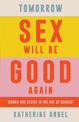 Tomorrow Sex Will Be Good Again: Women and Desire in the Age of Consent