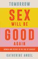 Tomorrow Sex Will Be Good Again: Women and Desire in the Age of Consent