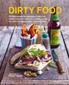 Dirty Food: 65 Deliciously Lip-Smacking Foods That Make You Crave More, from Sticky Wings and Ribs to Tasty Burgers, Fries and P