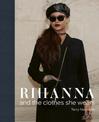 Rihanna: and the Clothes She Wears